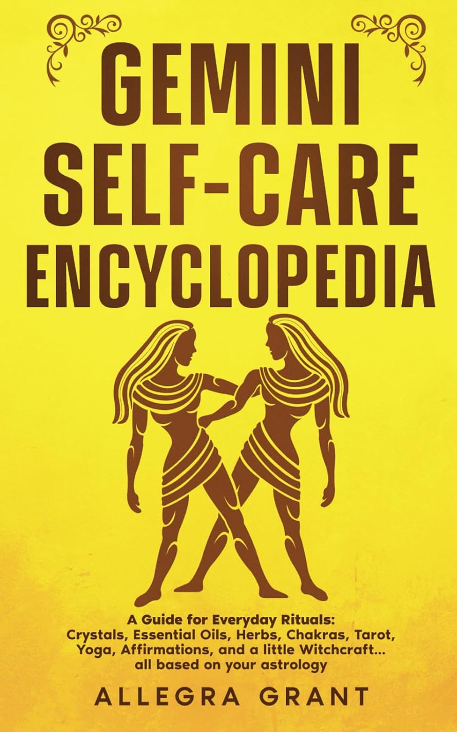 Gemini Self-care Encyclopedia: A Guide for Everyday Rituals: Crystals, Essential Oils, Herbs, Chakras, Tarot, Yoga, Affirmations, and a little ... based on your astrology (Zodiac Self-care)
